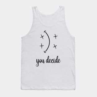 you decide happy or sad Tank Top